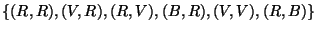 $\displaystyle \left\{ (R,R),(V,R),(R,V),(B,R),(V,V),(R,B)\right\} $