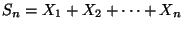 $\displaystyle S_{n}=X_{1}+X_{2}+\cdots +X_{n}$