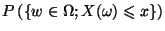$\displaystyle P\left(\left\{ w\in \Omega ;X(\omega )\leqslant x\right\} \right)$