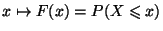 $\displaystyle x\mapsto F(x)=P(X\leqslant x)$