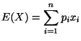 $\displaystyle E(X)=\sum _{i=1}^{n}p_{i}x_{i}$